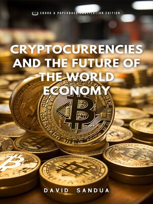 cover image of Cryptocurrencies and the Future of the World Economy.